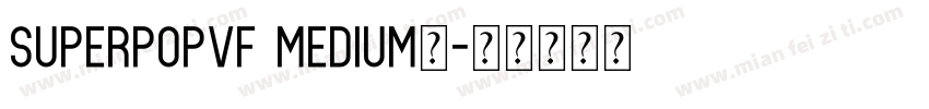 SuperpopVF Medium◆字体转换